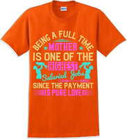 Being a full time Mother is one of the highest salaried  - Mother's Day TShirt
