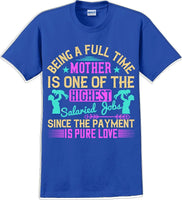 Being a full time Mother is one of the highest salaried  - Mother's Day TShirt