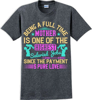 Being a full time Mother is one of the highest salaried  - Mother's Day TShirt