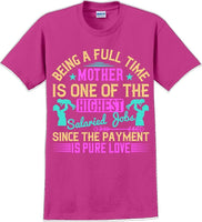 Being a full time Mother is one of the highest salaried  - Mother's Day TShirt