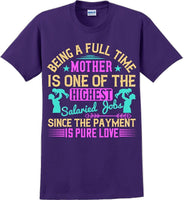 Being a full time Mother is one of the highest salaried  - Mother's Day TShirt