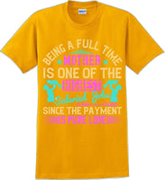 Being a full time Mother is one of the highest salaried  - Mother's Day TShirt