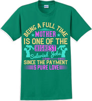 Being a full time Mother is one of the highest salaried  - Mother's Day TShirt