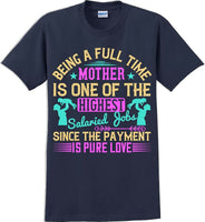Being a full time Mother is one of the highest salaried  - Mother's Day TShirt