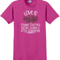 LOVE IS QUARANTINE - Valentine's Day Shirts - V-Day shirts