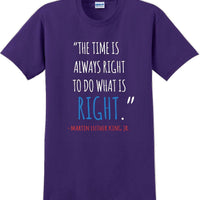 The time is always right to do what is right - Martin Luther King Jr - MLK Shirt
