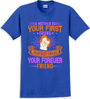
              A Mother is your first friend  - Mother's Day TShirt
            