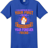A Mother is your first friend  - Mother's Day TShirt