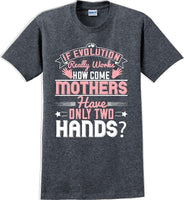 
              If Evolution really works how come Mothers  - Mother's Day TShirt
            