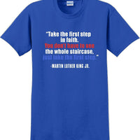 Take the first step in faith - Martin Luther King Jr -  MLK Shirt