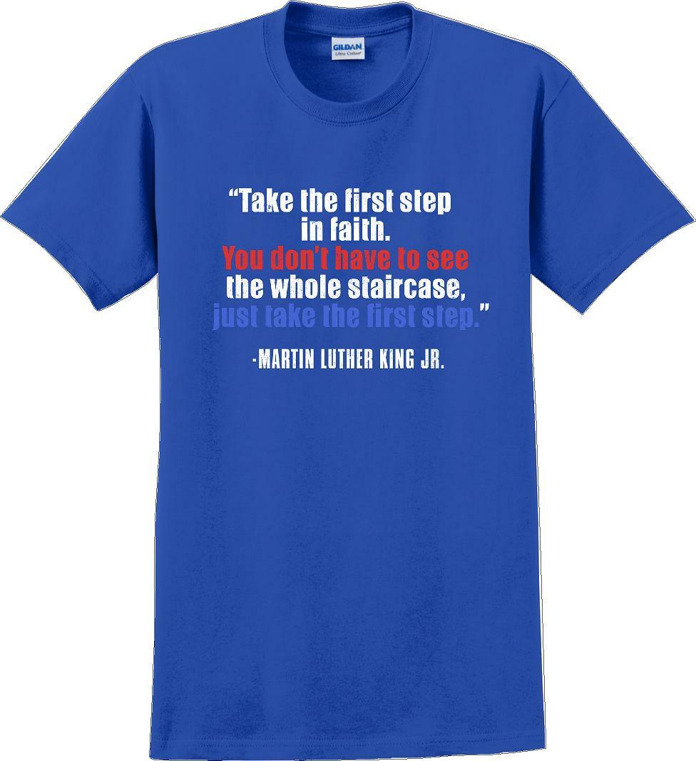 Take the first step in faith - Martin Luther King Jr -  MLK Shirt