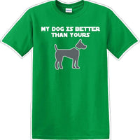 My Dog is Better than yours - Dog- Novelty T-shirt