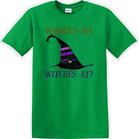 WHERES MY WITCHES AT? - Halloween - Novelty T-shirt