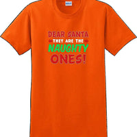 Dear Santa -they are the- Naughty ones - Christmas Day T-Shirt -12 color choices