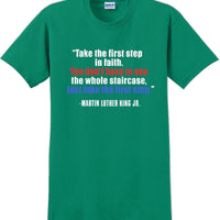 Take the first step in faith - Martin Luther King Jr -  MLK Shirt