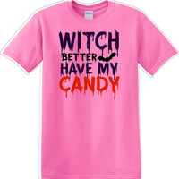 WITCH BETTER HAVE MY CANDY - Halloween - Novelty T-shirt