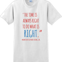 The time is always right to do what is right - Martin Luther King Jr - MLK Shirt