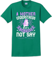 
              A Mother understands what a child does not say  - Mother's Day T-Shirt
            