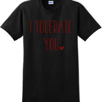 I tolerate you -  Valentine's Day Shirts - V-Day shirts