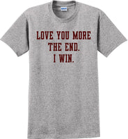 
              Love you more The end I win - Valentine's Day Shirts - V-Day shirts
            