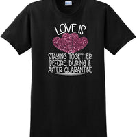LOVE IS QUARANTINE - Valentine's Day Shirts - V-Day shirts