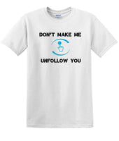 
              Don't Make Me Unfollow You - Social Media shirt - T-shirt TSM05
            