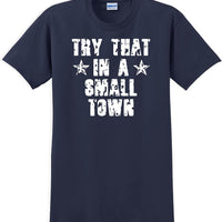 Try That in a Small Town T-Shirt Distressed  Country Music Gift