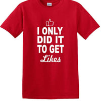 Social Media - I Only Did it to Get Likes - Fun shirt - T-shirt TSM07