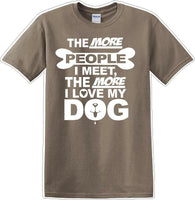 
              The more people I meet the more I like Dog- Novelty T-shirt
            