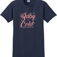 Baby it's cold outside - Christmas Day T-Shirt -12 color choices