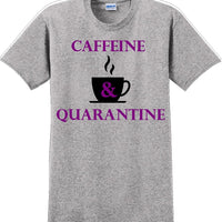 Caffeine & Quarantine - Funny Humor T-Shirt  JC