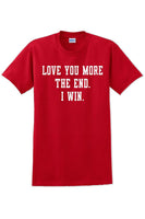 
              Love you more The end I win - Valentine's Day Shirts - V-Day shirts
            