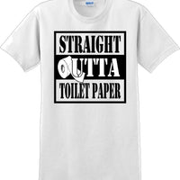 Straight outta Toilet Paper funny shirt -13 color choices