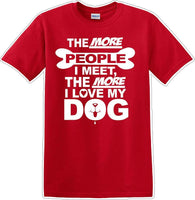 
              The more people I meet the more I like Dog- Novelty T-shirt
            