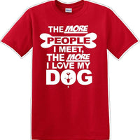 The more people I meet the more I like Dog- Novelty T-shirt