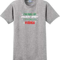 I'm full of holiday spirit, its called vodka - Christmas Day T-Shirt