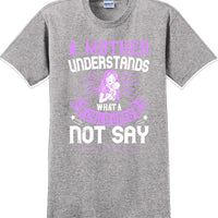 A Mother understands what a child does not say  - Mother's Day T-Shirt