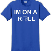 I'm on a ROLL - Funny Humor T-Shirt  JC