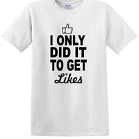 Social Media - I Only Did it to Get Likes - Fun shirt - T-shirt TSM07