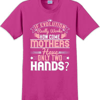 If Evolution really works how come Mothers  - Mother's Day TShirt