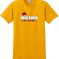 Dear Santa I can explain - Christmas Day T-Shirt -12 color choices