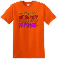
              TODAY I CAN BE MOODY AND A LITTLE WITCH - Halloween - Novelty T-shirt
            