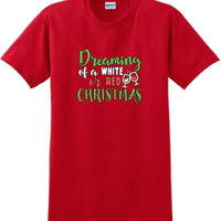 Dreaming of a white or red christmas - Christmas Day T-Shirt -12 color choices