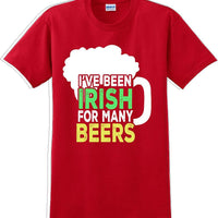 I've been Irish for many Beer's  - St. Patrick's Day T-Shirt