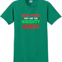 Dear Santa -they are the- Naughty ones - Christmas Day T-Shirt -12 color choices