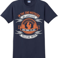 In the end Mothers are always right - Mother's Day TShirt