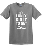 
              Social Media - I Only Did it to Get Likes - Fun shirt - T-shirt TSM07
            