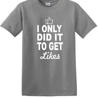 Social Media - I Only Did it to Get Likes - Fun shirt - T-shirt TSM07