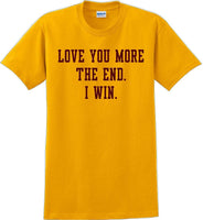 
              Love you more The end I win - Valentine's Day Shirts - V-Day shirts
            