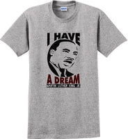 
              I have a Dream - Martin Luther King Jr -  MLK Shirt
            